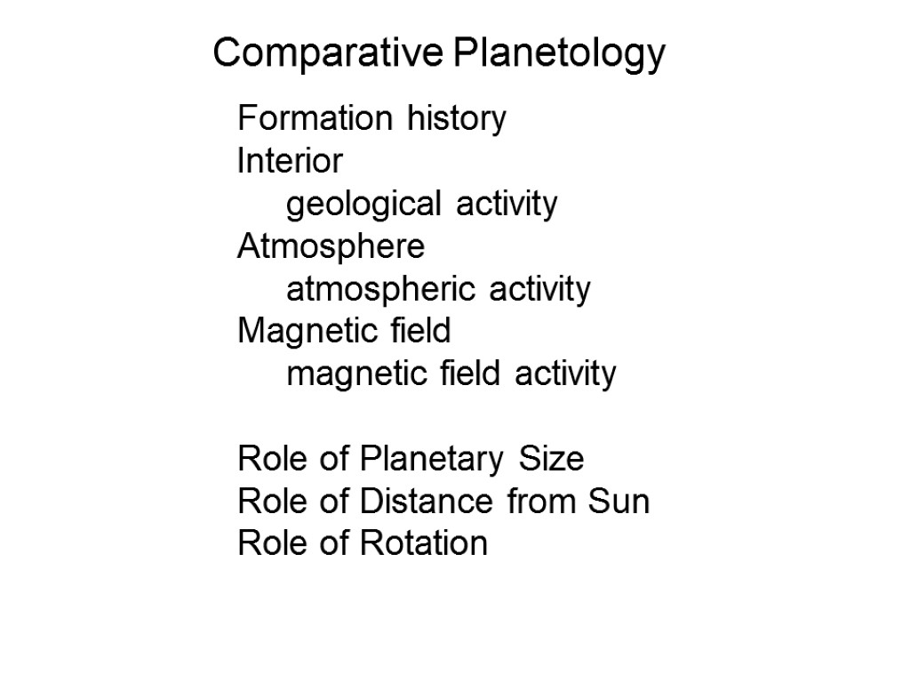 Comparative Planetology Formation history Interior geological activity Atmosphere atmospheric activity Magnetic field magnetic field